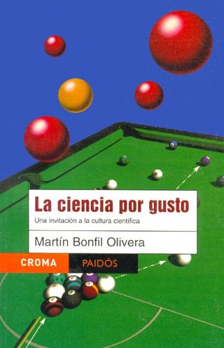 La ciencia por gusto / science by choice: una invitacion a la cultura cientifica / an invitation to the scientific culture (paidos croma) (spanish edition)