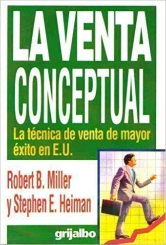 9789700508146_la-venta-conceptual-la-tecnica-de-venta-de-mayor-exito-en-eu_front-1.jpg La venta conceptual : la tecnica de venta de mayor exito en e.u.