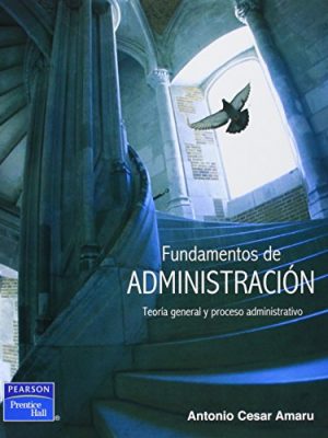 Fundamentos de administracion: teoria general y proceso administrativo (spanish edition)