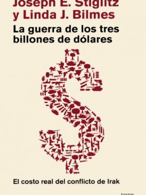 La guerra de los tres billones de dolares/ the three trillion dollar war: el costo real del conflicto de irak/ the true cost of the iraq conflict