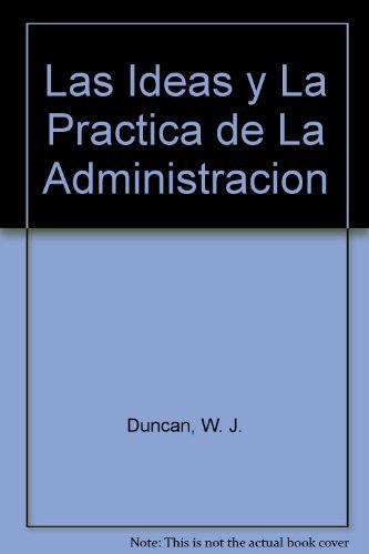 Las ideas y la práctica de la administración (spanish edition)