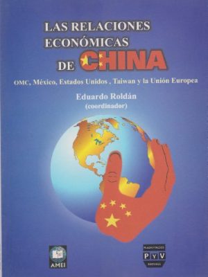 9789707222502_las-relaciones-economicas-de-china-omc-mexico-estados-unidos-taiwan-y-la-union-europea-spanish-_front-1.jpg Las relaciones economicas de china. omc, mexico, estados unidos, taiwan y la union europea (spanish edition)