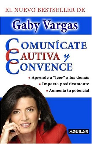 Comunícate, cautiva y convence (spanish edition)