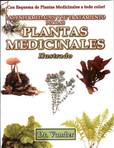 Las enfermedades y su tratamiento por las plantas medicinales. ilustrado. (spanish edition)