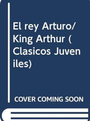 El rey arturo/ king arthur (clasicos juveniles) (spanish edition)