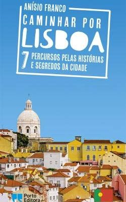9789720063205_caminhar-por-lisboa-na-companhia-de-anisio-franco-portuguese-edition_front-1.jpg Caminhar por lisboa na companhia de anísio franco (portuguese edition)