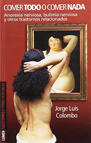 Comer todo o comer nada. anorexia nerviosa, bulimia nerviosa y otros trastornos relacionados