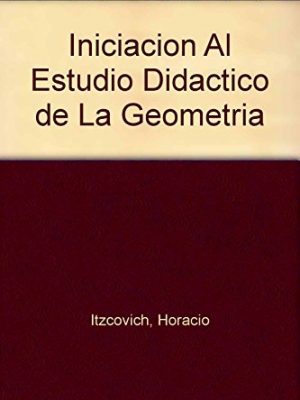 Iniciacion al estudio didactico de la geometria (spanish edition)