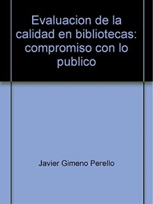 9789871305452_evaluacion-de-la-calidad-en-bibliotecas-compromiso-con-lo-publico_front-1.jpg Evaluacion de la calidad en bibliotecas: compromiso con lo publico