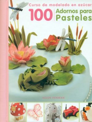 100 adornos para pasteles: curso de modelado en azúcar (spanish edition)