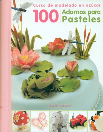 100 adornos para pasteles: curso de modelado en azúcar (spanish edition)