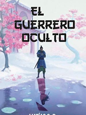 El guerrero oculto (spanish edition)