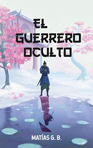 El guerrero oculto (spanish edition)