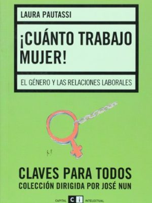 9789876140362_cuanto-trabajo-mujer-el-genero-y-las-relaciones-laborales-spanish-edition_front-2.jpg Cuanto trabajo, mujer! el genero y las relaciones laborales (spanish edition)