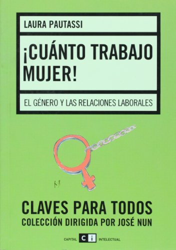 Cuanto trabajo, mujer! el genero y las relaciones laborales (spanish edition)