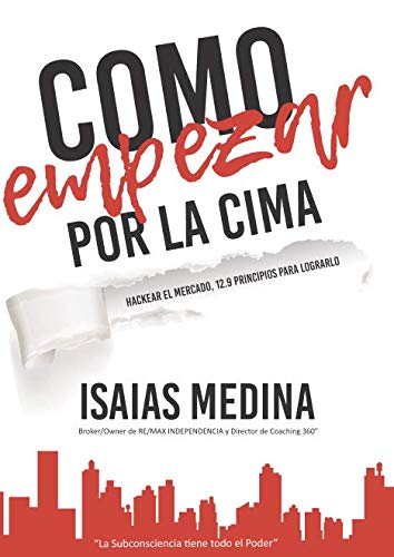 Como empezar por la cima: hackear el mercado, 12.9 principios para lograrlo (spanish edition)
