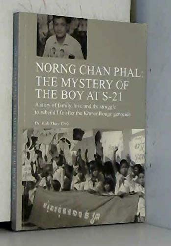 Norng chan phal - the mystery of the boy at s-21 - story of family, love and struggle to rebuild life after the khmer rouge genocide