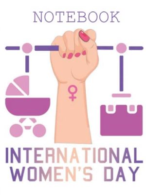 9798427023085_international-womens-day-8-march-2022-notebookjournal-gift-for-women-and-girls-for-international-w_front-2.jpg International women's day 8 march 2022 notebook/journal gift for women and girls for international women's day: international women's day , blank ... day gift idea, happy women's day journal.