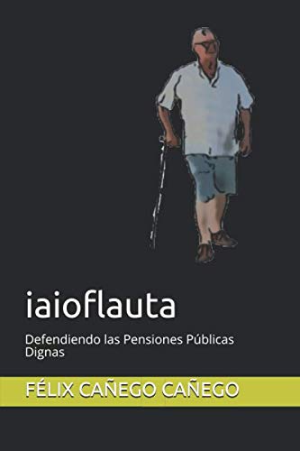 Iaioflauta: defendiendo las pensiones públicas dignas (spanish edition)