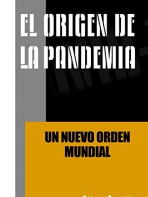 9798636017578_el-origen-de-la-pandemia-un-nuevo-orden-mundial-spanish-edition_front-1.jpg El origen de la pandemia - un nuevo orden mundial (spanish edition)