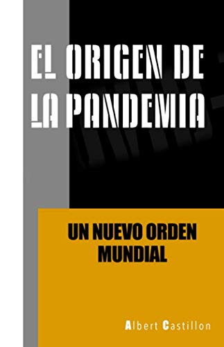 El origen de la pandemia - un nuevo orden mundial (spanish edition)