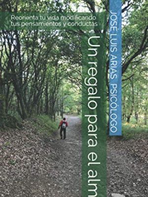 9798725796582_un-regalo-para-el-alma-reorienta-tu-vida-modificando-tus-pensamientos-y-conductas-spanish-edition_front.jpg Un regalo para el alma: reorienta tu vida modificando tus pensamientos y conductas (spanish edition)