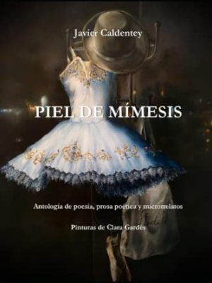 9798796295335_piel-de-mimesis-antologia-de-poesia-prosa-poetica-y-microrrelatos-spanish-edition_front-1.jpg Piel de mímesis: antología de poesía, prosa poética y microrrelatos (spanish edition)