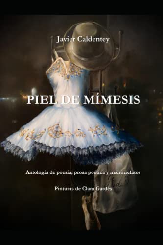 Piel de mímesis: antología de poesía, prosa poética y microrrelatos (spanish edition)