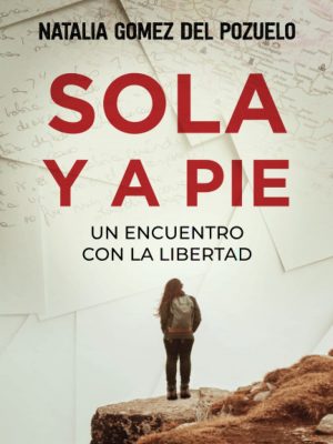 Sola y a pie: un encuentro con la libertad (spanish edition)