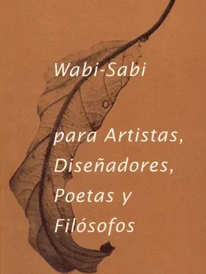 Wabi- sabi para artistas, diseñadores, poetas y filósofos